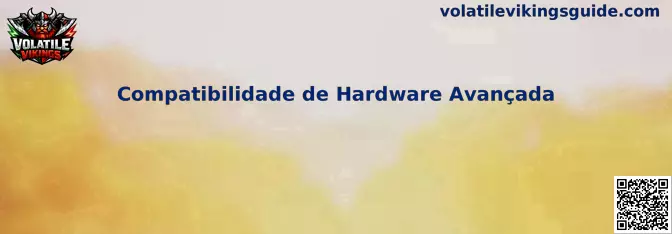 Compatibilidade de Hardware Avançada